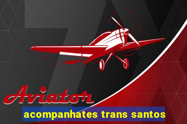 acompanhates trans santos